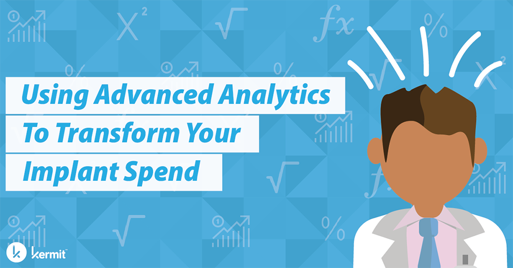 Using Advanced Analytics to Transform Your Implant Spend