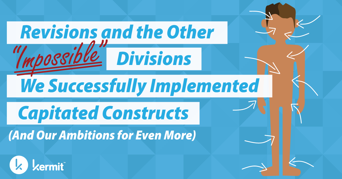 Revisions and the Other “Impossible” Divisions We Successfully Implemented Capitated Constructs (And Our Ambitions for Even More)