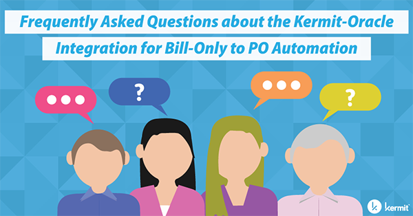 Frequently Asked Questions about the Kermit-Oracle Integration for Bill-Only to PO Automation