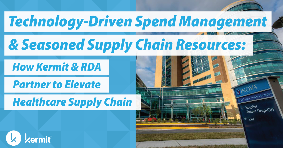 Technology-Driven Spend Management & Seasoned Supply Chain Resources: How Kermit & RDA Partner to Elevate Healthcare Supply Chain