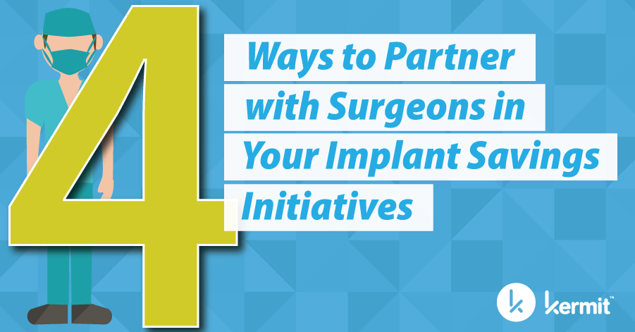 4 Ways to Partner with Surgeons in Your Implant Savings Initiatives